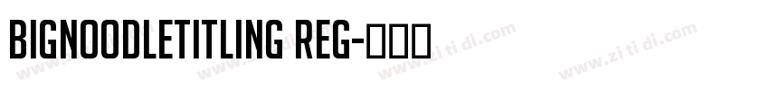 BigNoodleTitling Reg字体转换